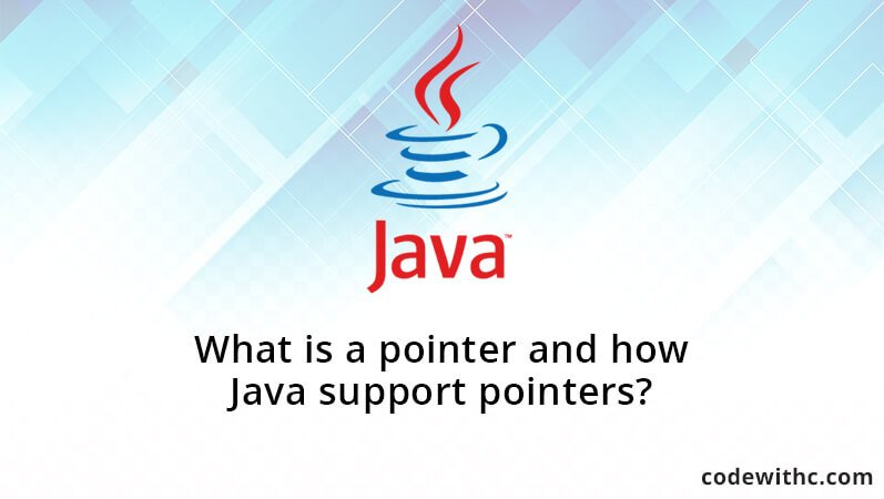 What is a pointer and how Java support pointers?